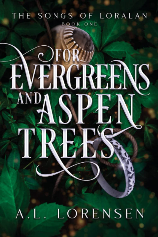 For Evergreens and Aspen Trees: The Songs of Loralan: Book 1 - 4771