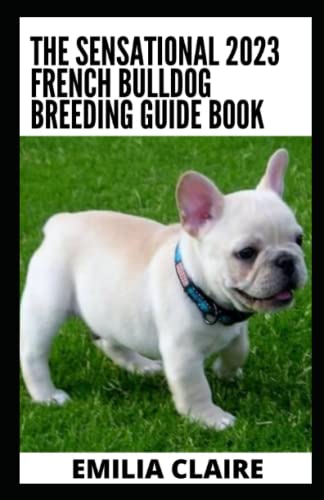 The Sensational 2023 French Bulldog Breeding Guide Book: All You Need To Know - 3547