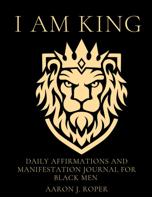 I AM KING: Daily Affirmation and Manifestation Journal for Black Men with Guided Planner with Tools for Health, Spirituality, Creating Wealth, ... Brother, Grandfather, Son, Cousin, Friend - 8206