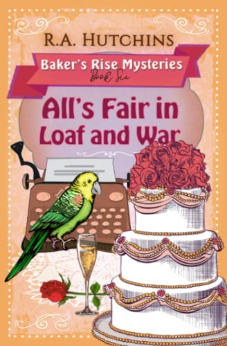 All's Fair in Loaf and War: A British Culinary Cozy Murder Mystery (Baker's Rise Mysteries Book Six) - 6267