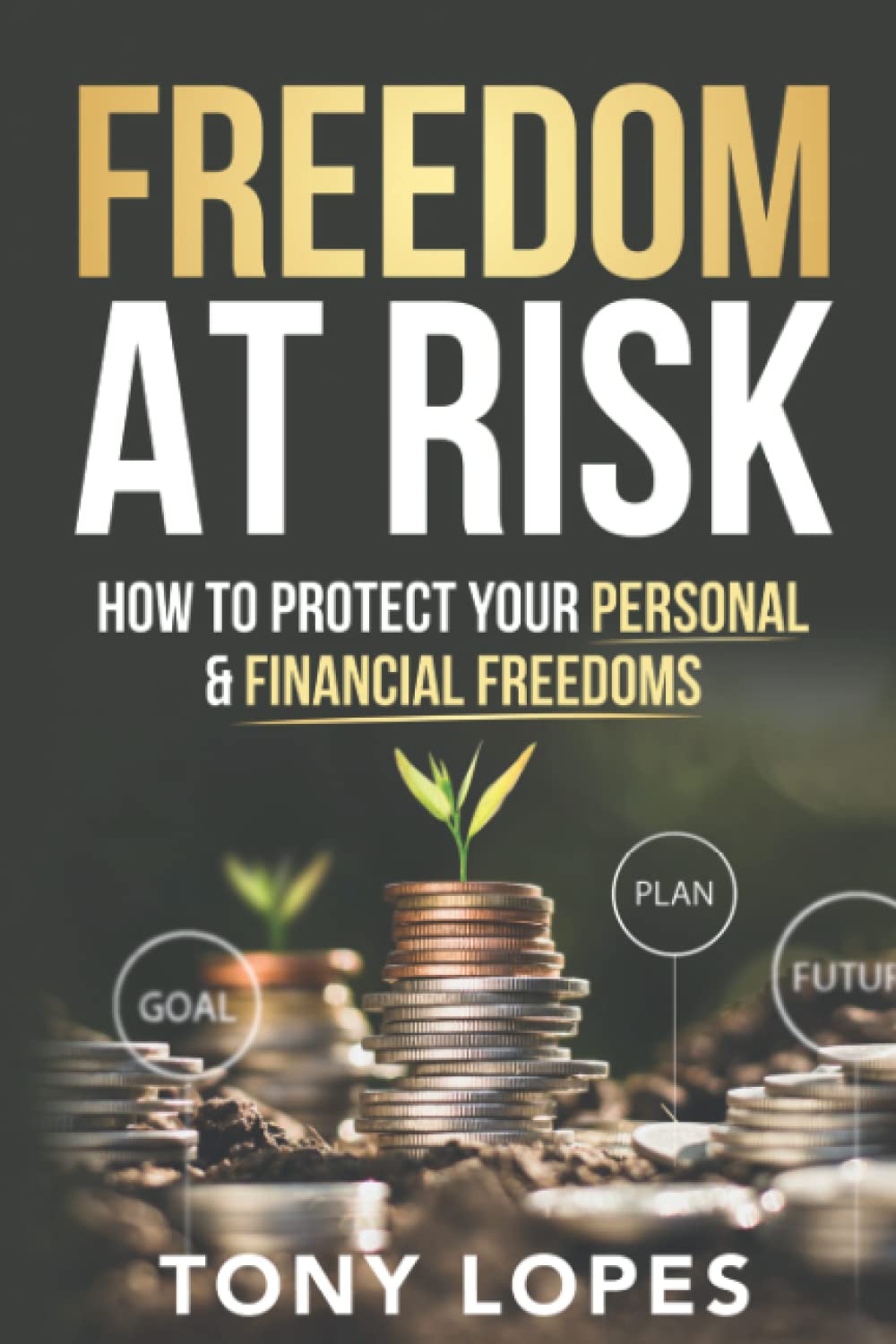 Freedom At Risk: How To Protect Your Personal & Financial Freedoms