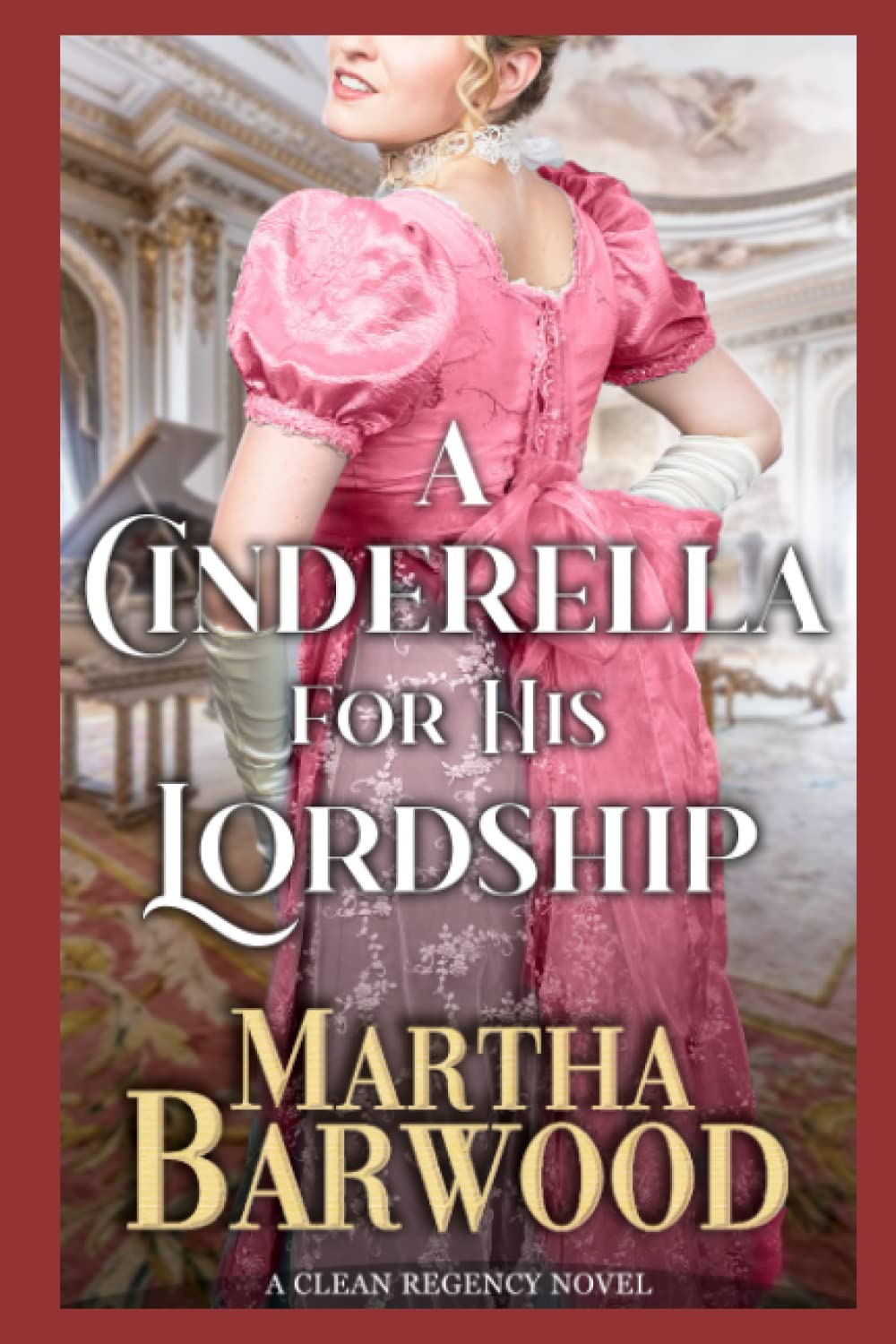 A Cinderella for His Lordship: A Clean Historical Regency Romance Book (Sweet Regency Conquests) - 9896