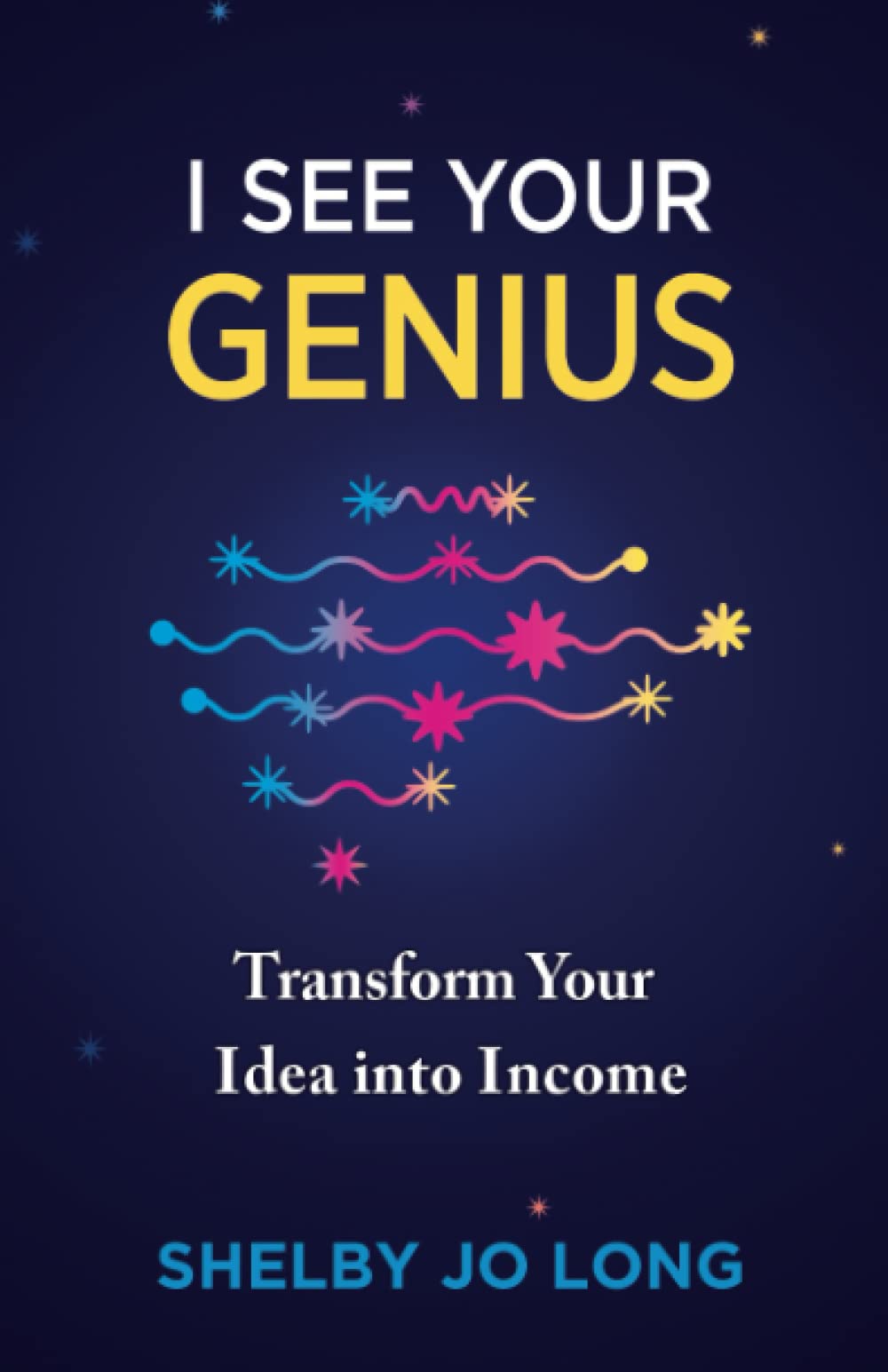 I See Your Genius: Transform Your Idea into Income