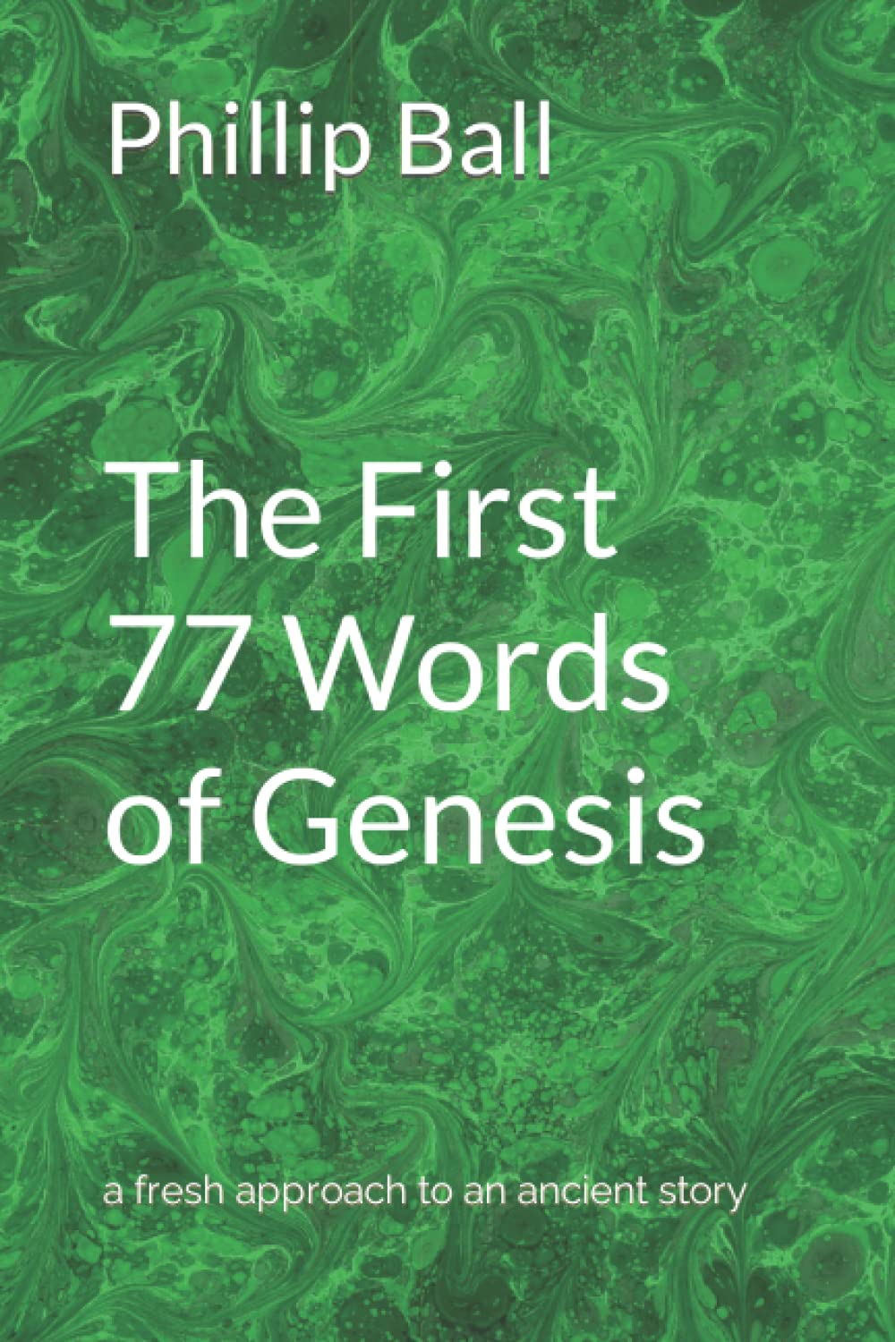 The First 77 Words of Genesis: A fresh approach to an ancient story - 1299