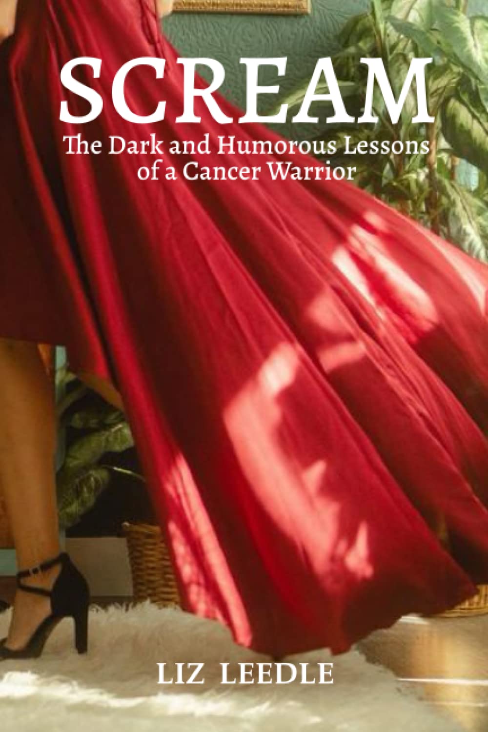 Scream: The Dark and Humorous Lessons of a Cancer Warrior