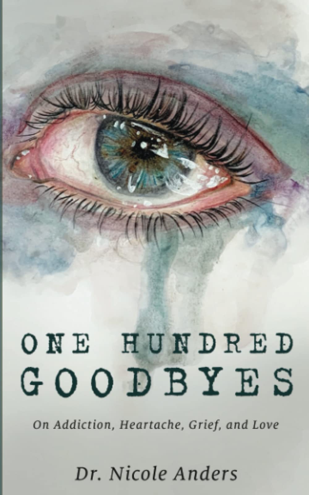 One Hundred Goodbyes: On Addiction, Heartache, Grief, and Love