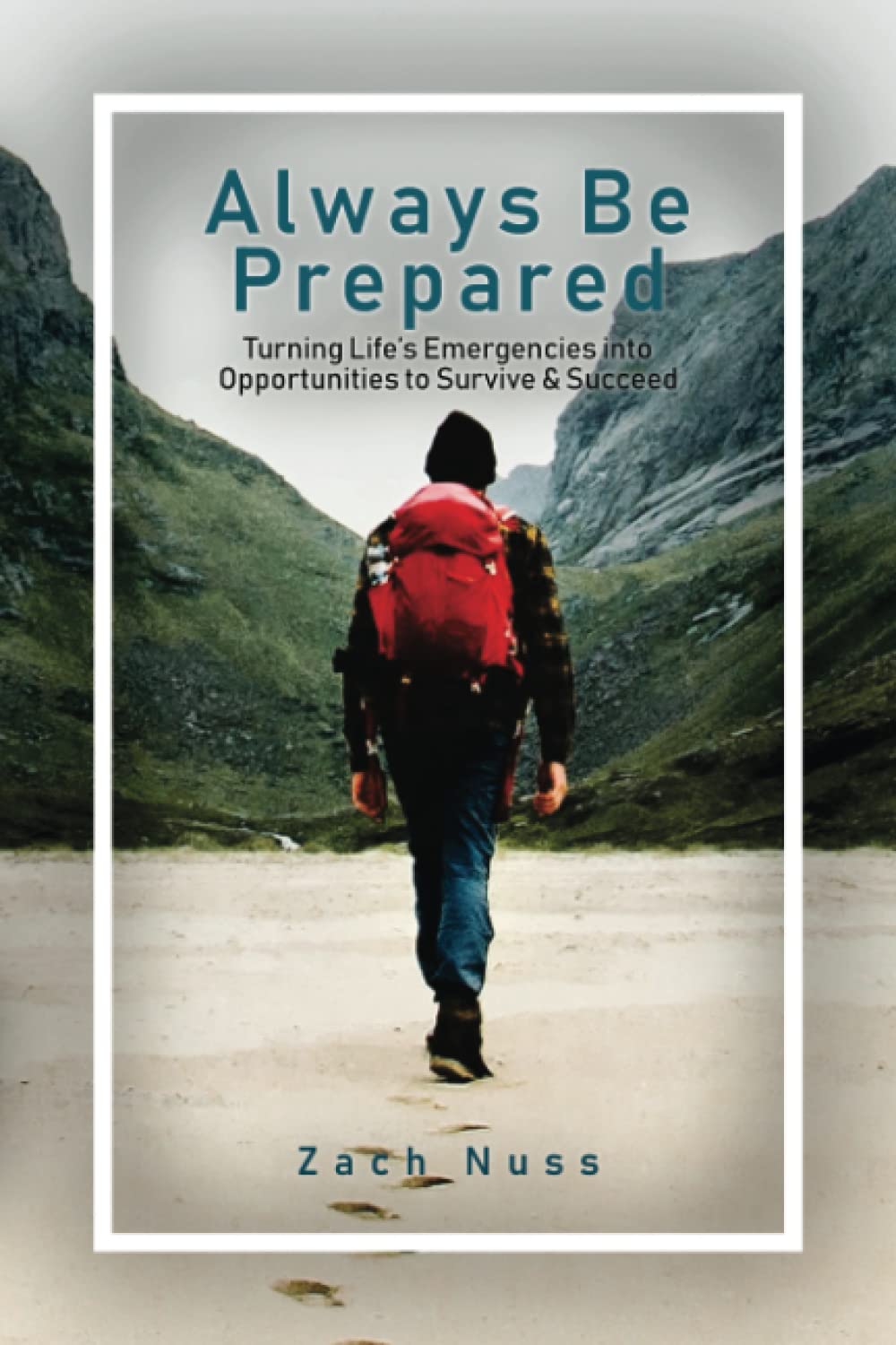 Always Be Prepared: Turning Life's Emergencies into opportunities to Survive and Succeed