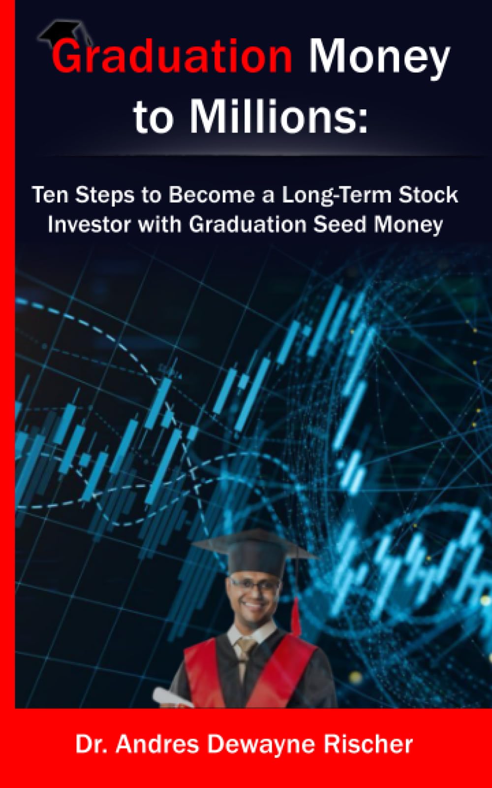 Graduation Money to Millions: Ten Steps to Become a Long-Term Stock Investor with Graduation Seed Money