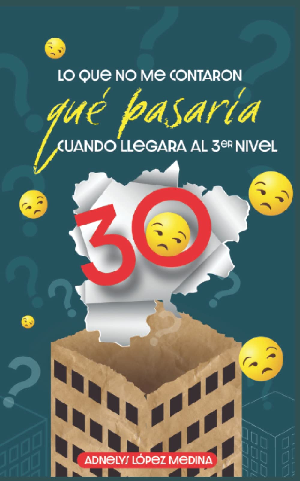 Lo Que No Me Contaron Que Pasaría Cuando Llegara Al Tercer Nivel: LOS 30 (Spanish Edition) - 2033