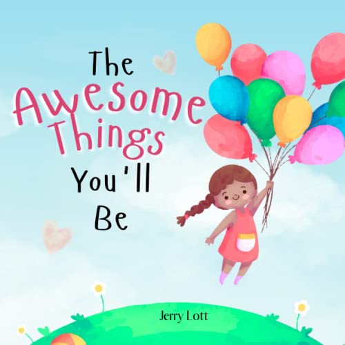 The Awesome Things You'll Be: A Rhyming Story Book to Inspire Little Girls in the Great Many Awesome Things They Can Become (Perfect Gift for Girls) - 6679