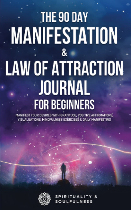 The 90 Day Manifestation & Law Of Attraction Journal For Beginners: Manifest Your Desires With Gratitude, Positive Affirmations, Visualizations, ... Manifesting (Law Of Attraction Made Fun) - 9138
