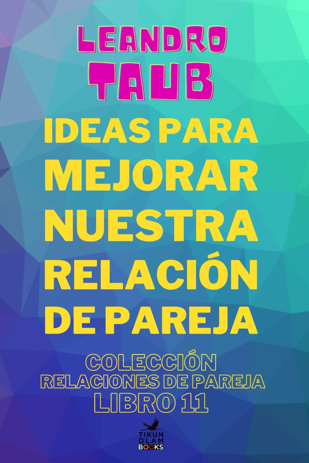 Ideas para mejorar nuestra relación de pareja (Spanish Edition)