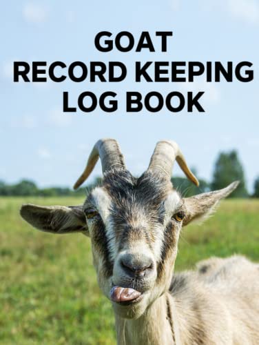 Goat Record Keeping Log Book: A Journal Designed for Goat Owners to Keep Track of Their Herd Including Goat Information, Medical Information, Breeding ... Production, Feed and Weight Records, and More - 8780