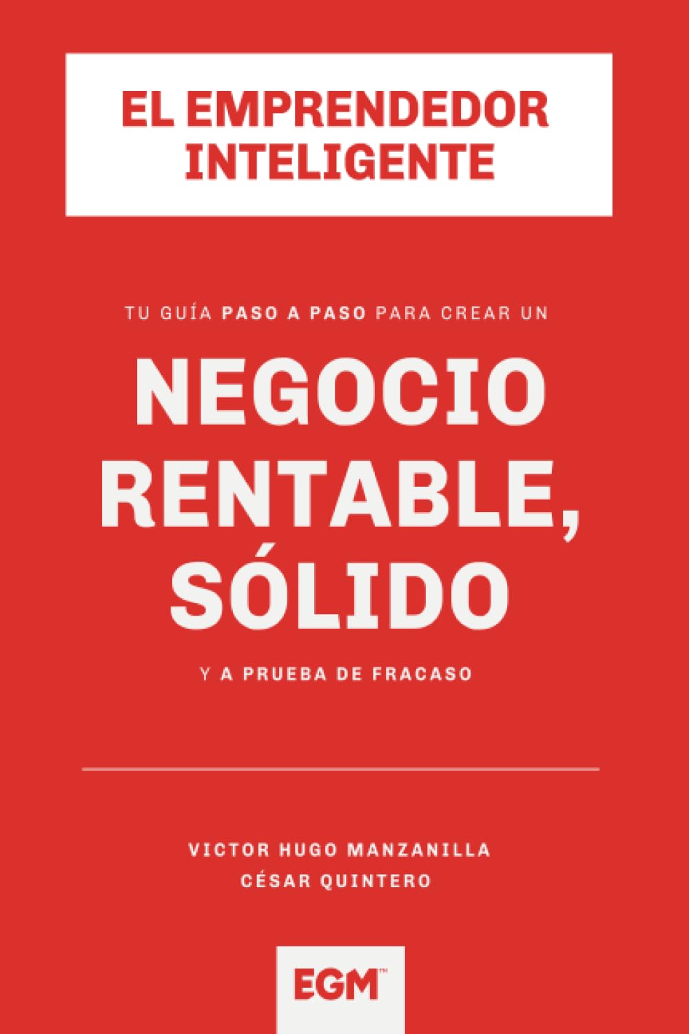 El Emprendedor Inteligente: Tu guía paso a paso para que construyas un negocio rentable, sólido y a prueba de fracaso (Spanish Edition)