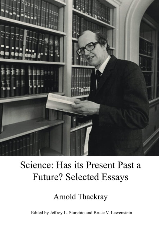 Science: Has its Present Past a Future?: Selected Essays