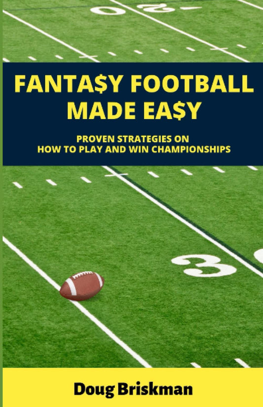 Fantasy Football Made Easy: Proven Strategies On How To Play And Win Championships - 8075