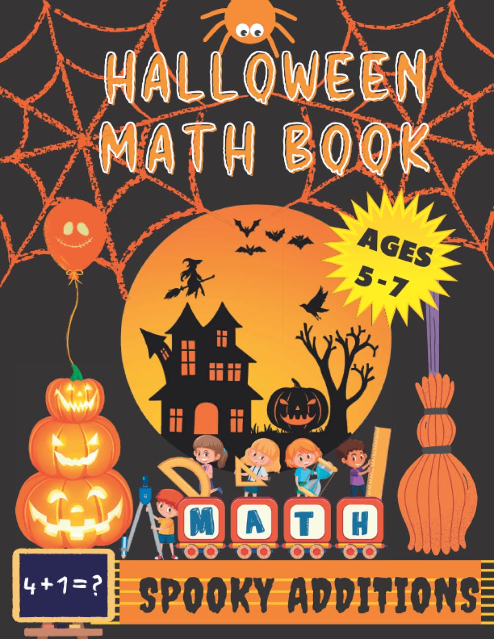 Halloween Math Book - Spooky Addition: Kindergarten and Grade 1 Workbook For Kids Aged 5 to 7 To Help Kids Develop Mathematics Skills