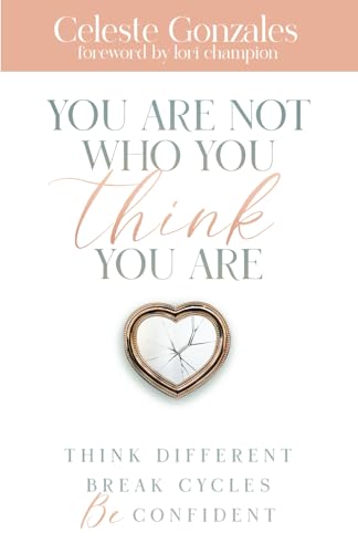 You Are Not Who You Think You Are: Think Different. Break Cycles. Be Confident.