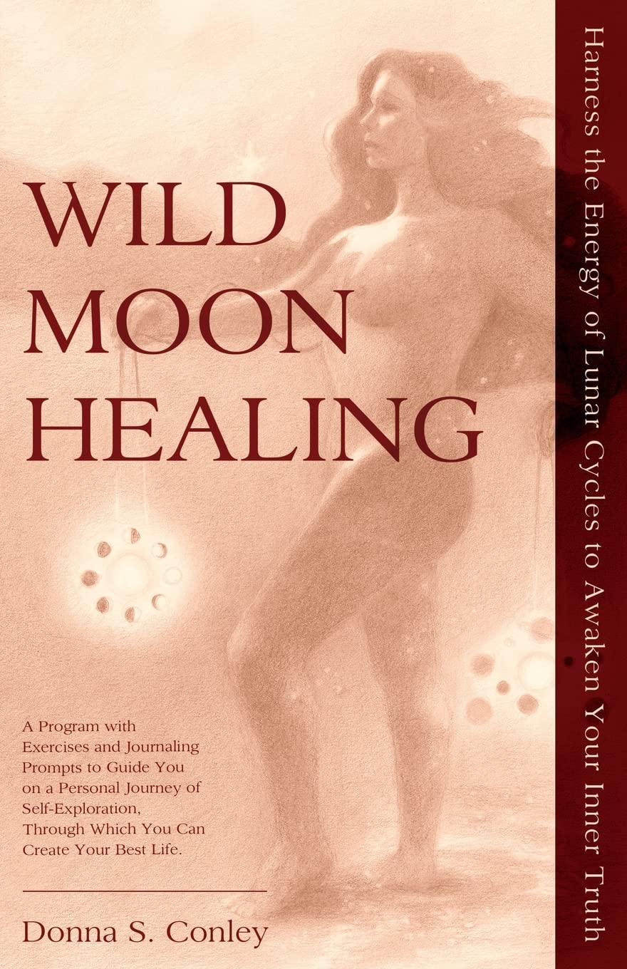Wild Moon Healing: Harness the Energy of Lunar Cycles to Awaken Your Inner Truth (Wild Moon Healing Series)