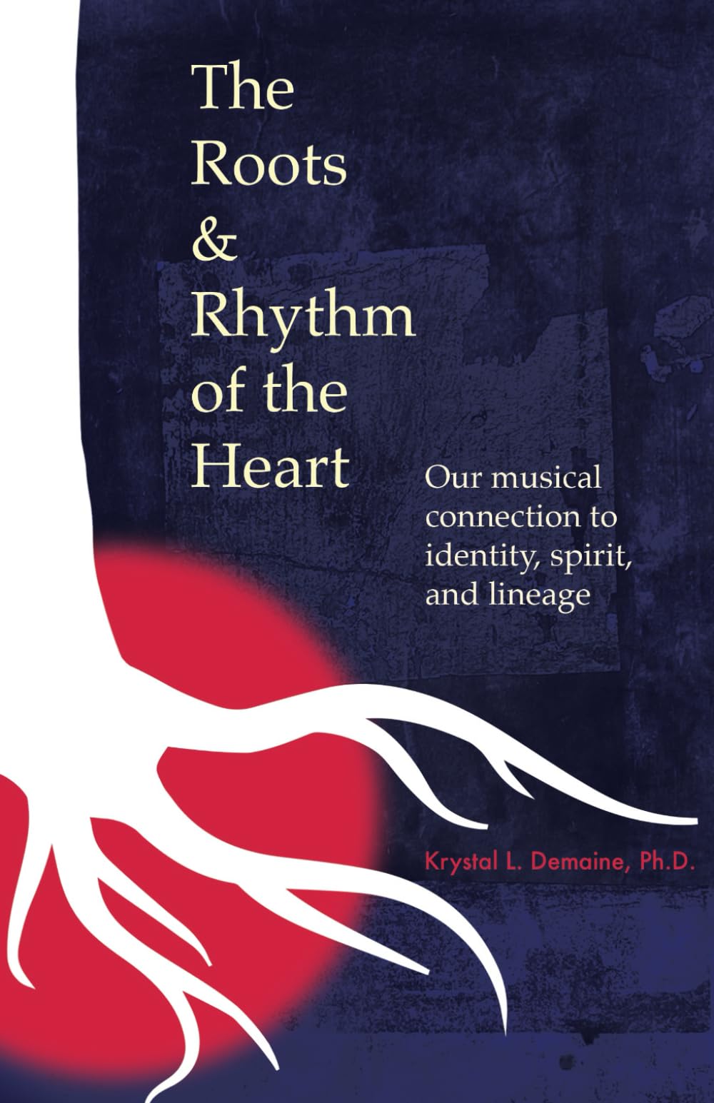 The Roots & Rhythm of the Heart: Our Musical Connection to Identity, Spirit, and Lineage