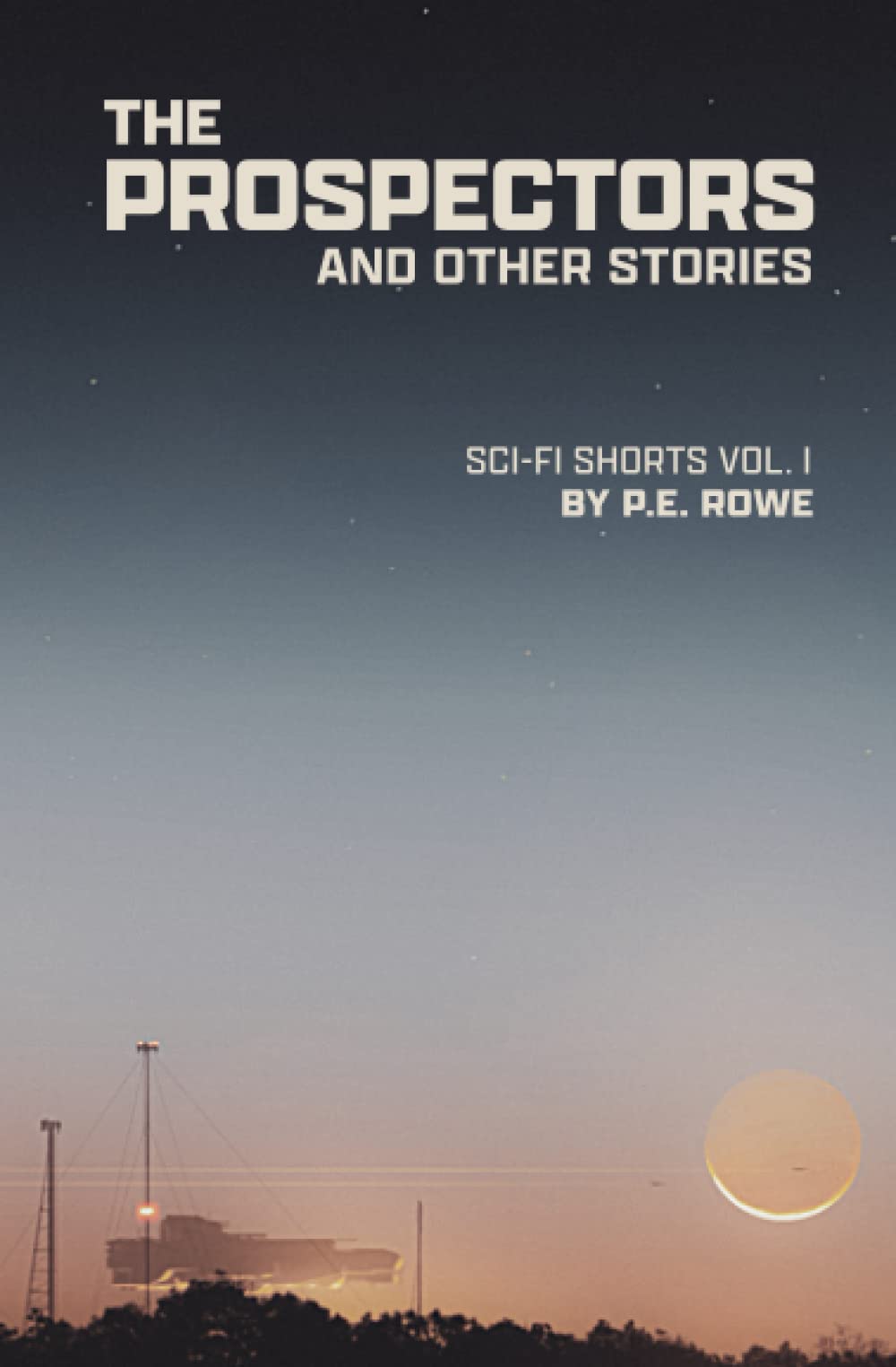 The Prospectors: And Other Stories (P.E. Rowe's Sci-Fi Shorts) - 8277