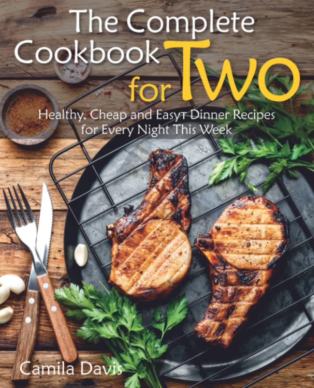 The Complete Cookbook for Two: Healthy, Cheap and Easy Dinner Recipes for Every Night This Week - 7297