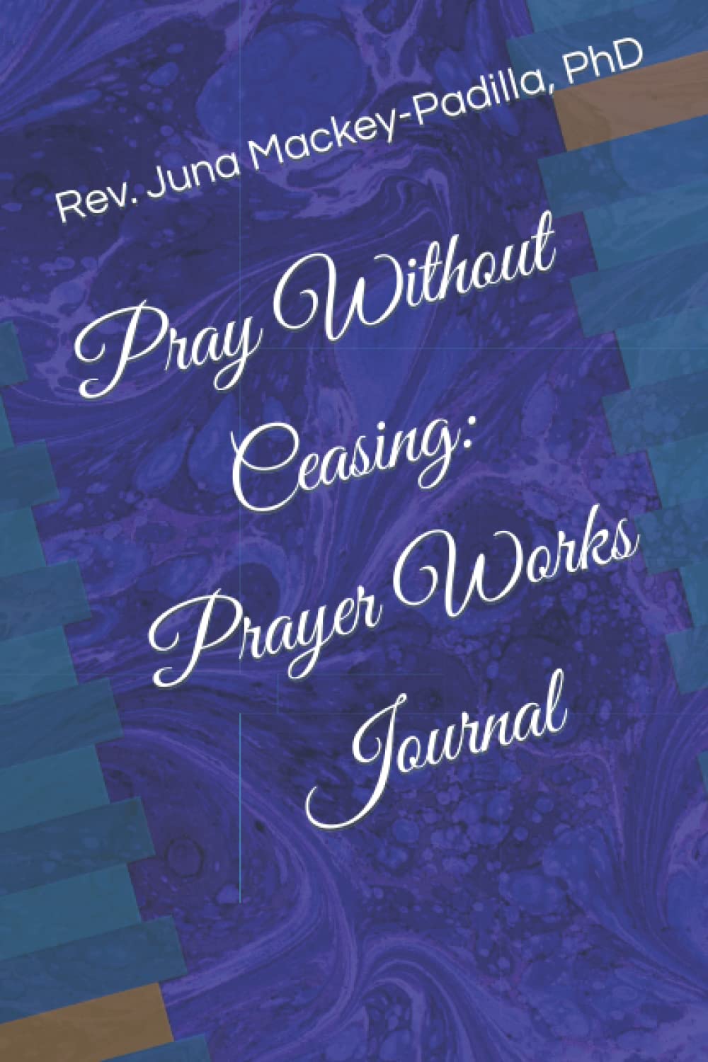 Pray Without Ceasing: Prayer Works Journal