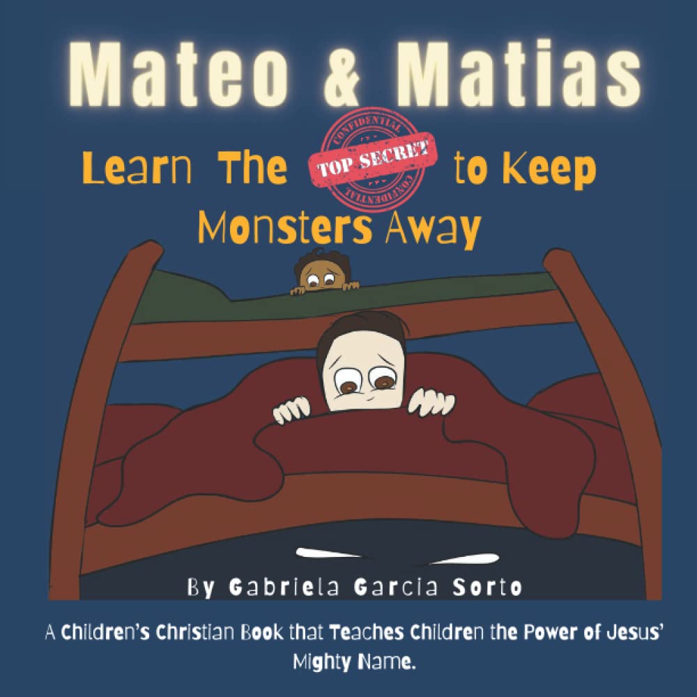Mateo & Matias Learn the Top Secret to Keep Monsters Away: A Children's Christian Book that Teaches them the Power of Jesus' Mighty Name