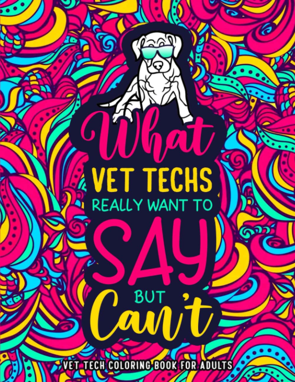 Vet Tech Coloring Book for Adults: A Hilarious & Funny Veterinary Technician Appreciation Gift for Women & Men to Relieve Stress - 9500
