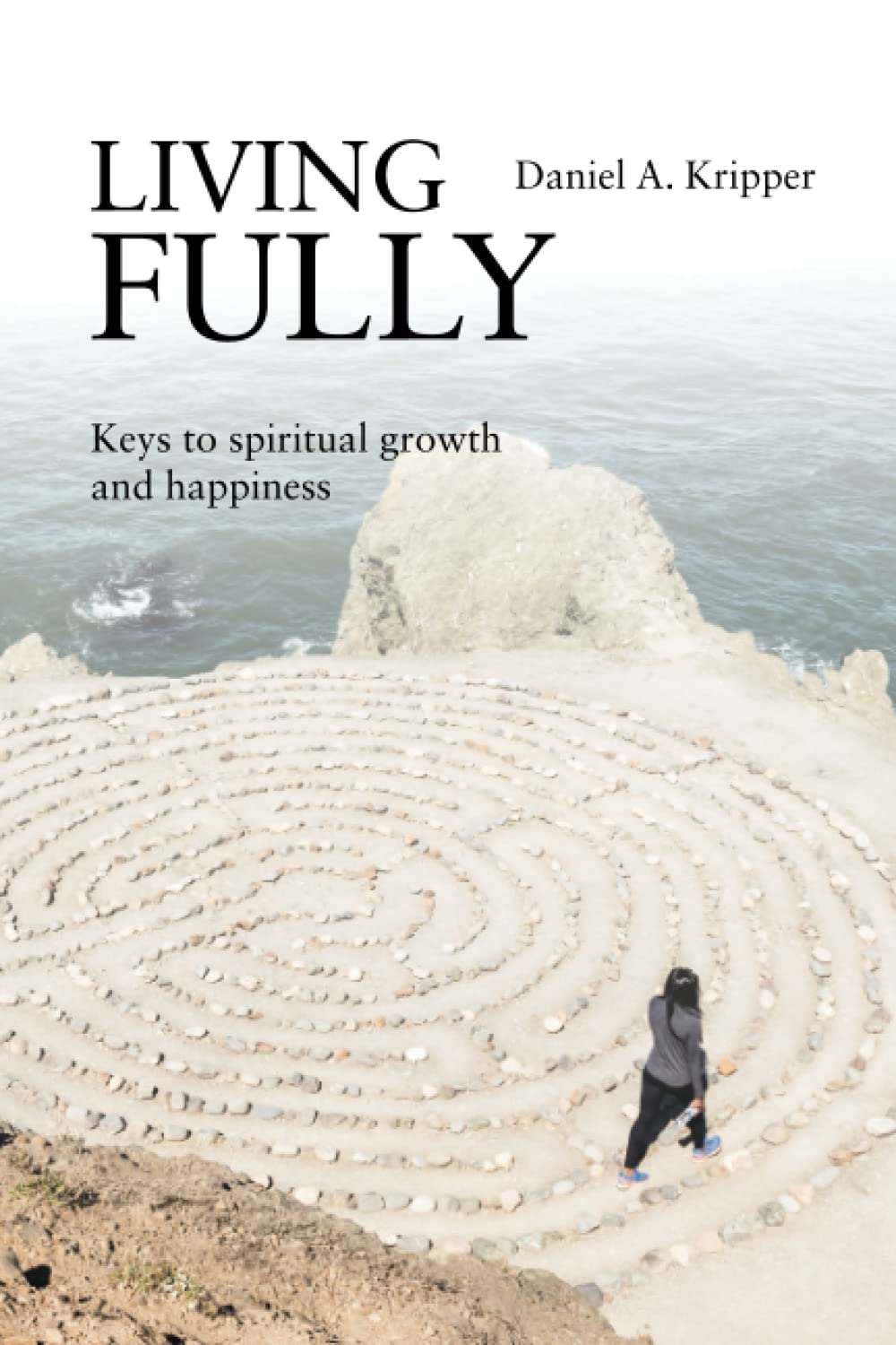 Living Fully: keys for spiritual growth and happiness