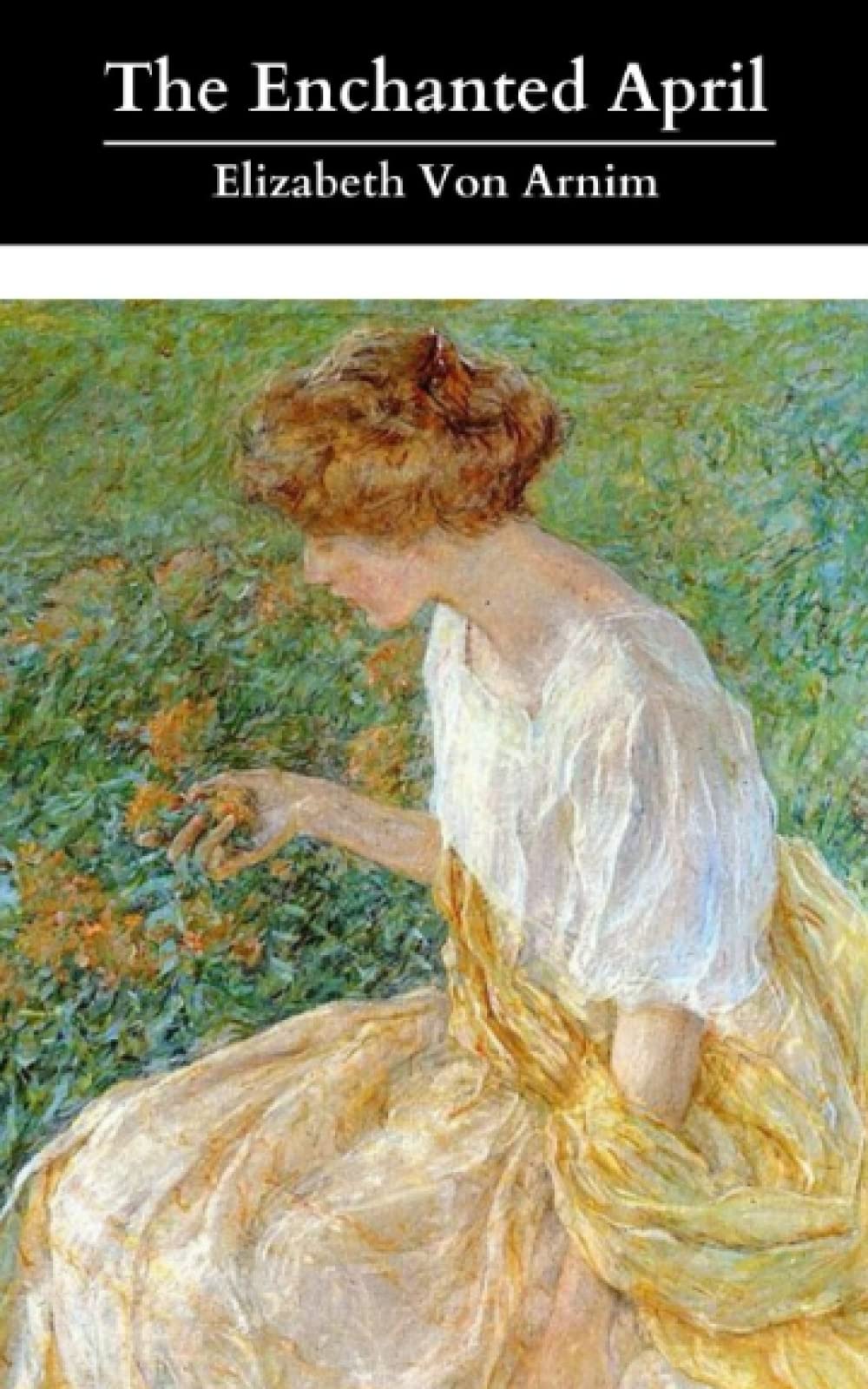 The Enchanted April: The Original & Unabridged 1922 Classic Romance! (Annotated) - 9076