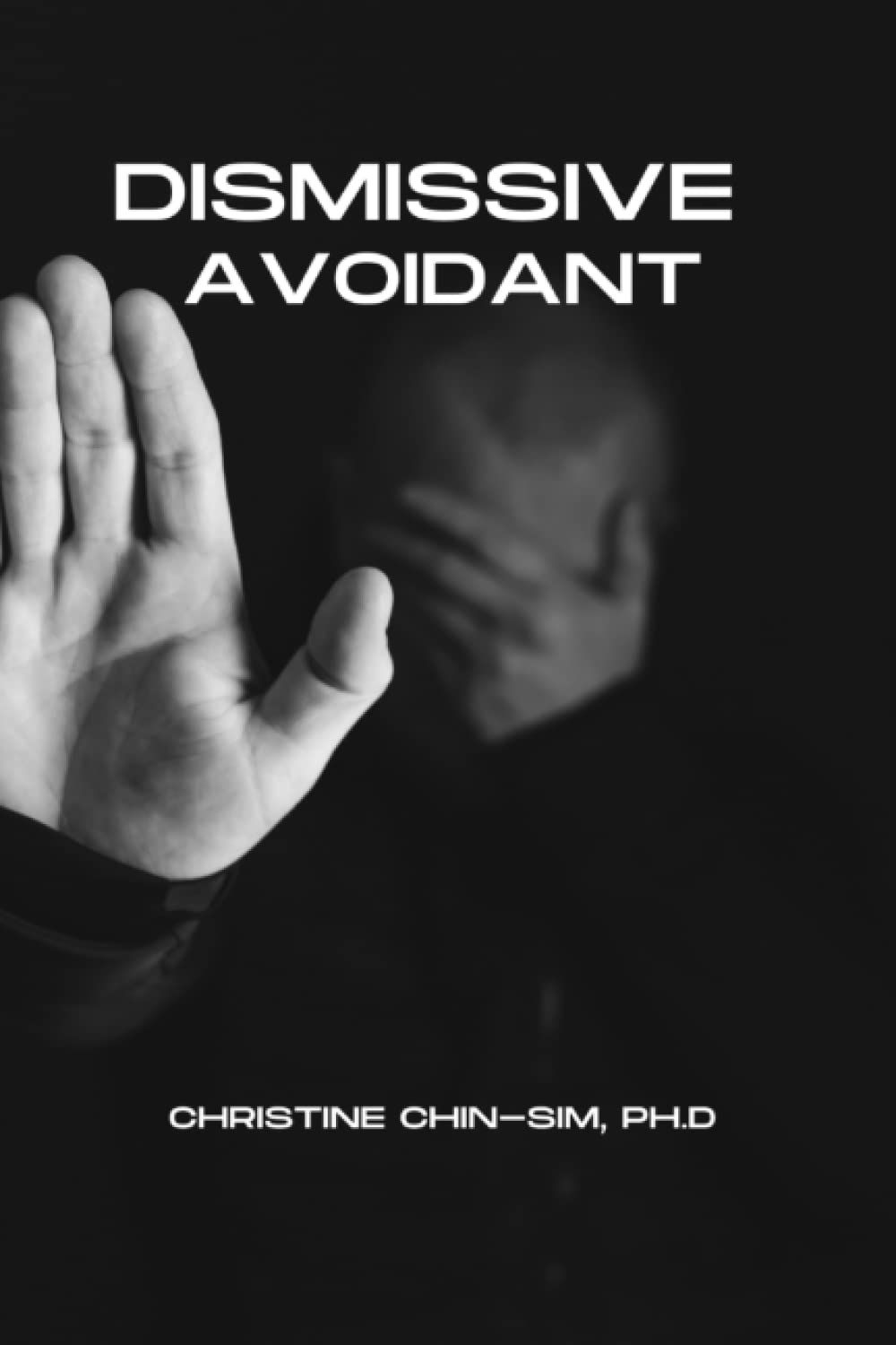 The Dismissive Avoidant Attachment Style & How Childhood Traumas Can Result in Dysfunctional Behaviors in Adult Relationships: Learn Your Triggers & Begin To Heal