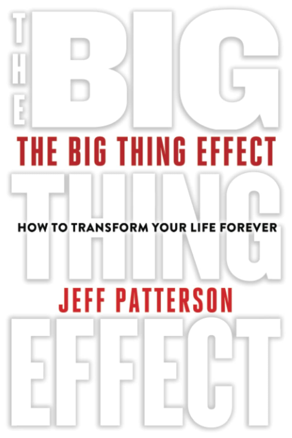 The Big Thing Effect: How to Transform Your Life Forever - 6285