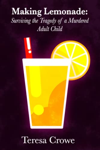 Making Lemonade: Surviving the Tragedy of a Murdered Adult Child (Humans in Progress Series)