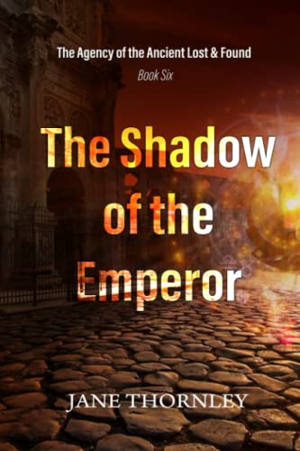 The Shadow of the Emperor: The Agency of the Ancient Lost & Found Book 6 (An Agency of the Ancient Lost & Found Mystery Thriller)