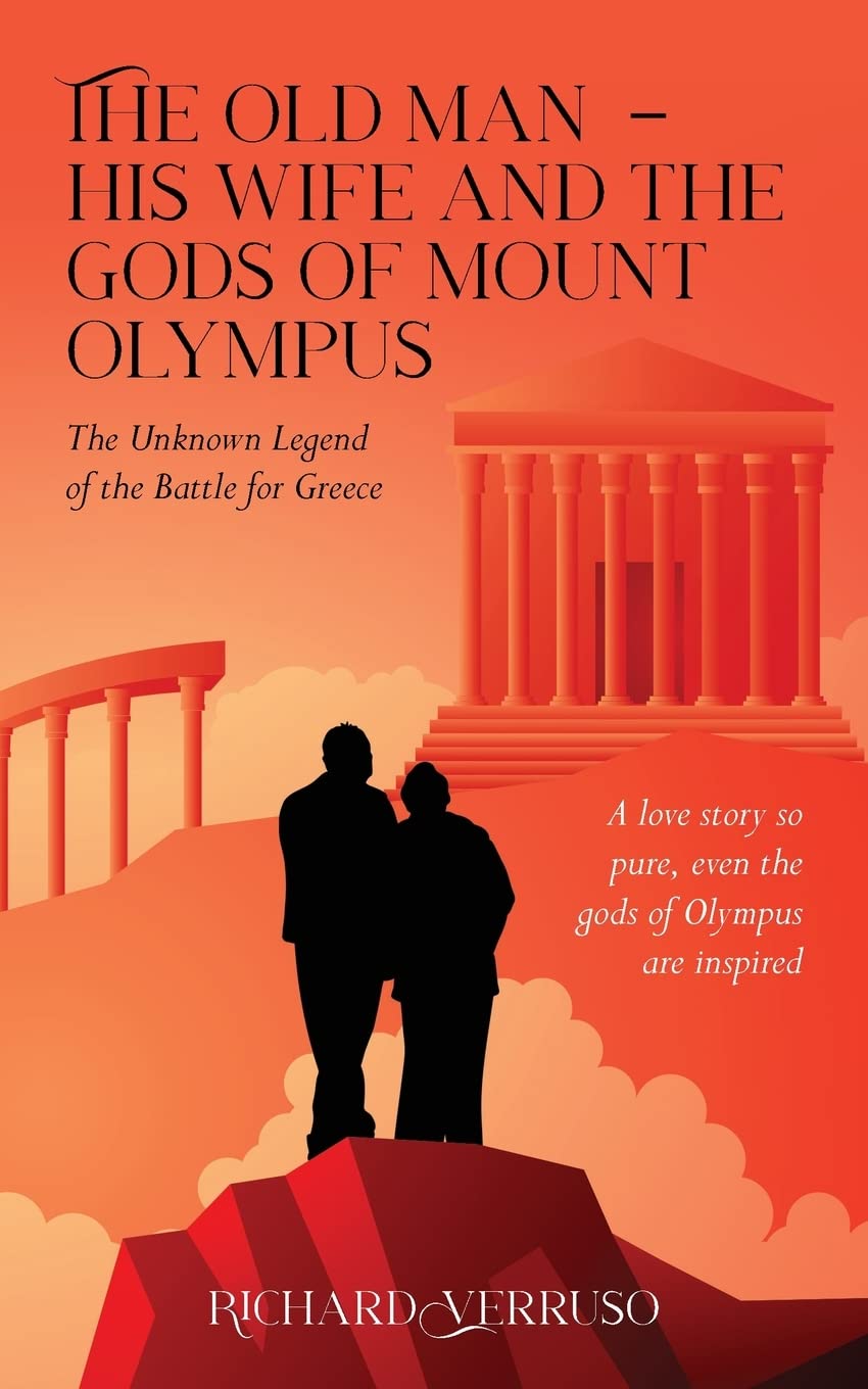 The Old Man - His Wife And the Gods of Mount Olympus: The Unknown Legend of the Battle for Greece
