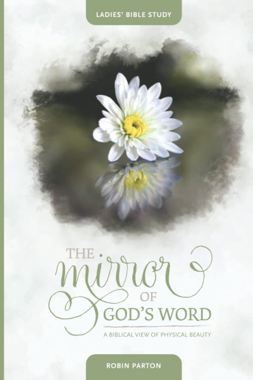 The Mirror of God's Word: A Biblical View of Physical Beauty