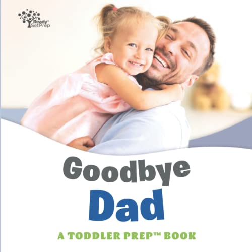 Goodbye Dad: A Toddler Prep Book (Toddler Prep Books) - 6596