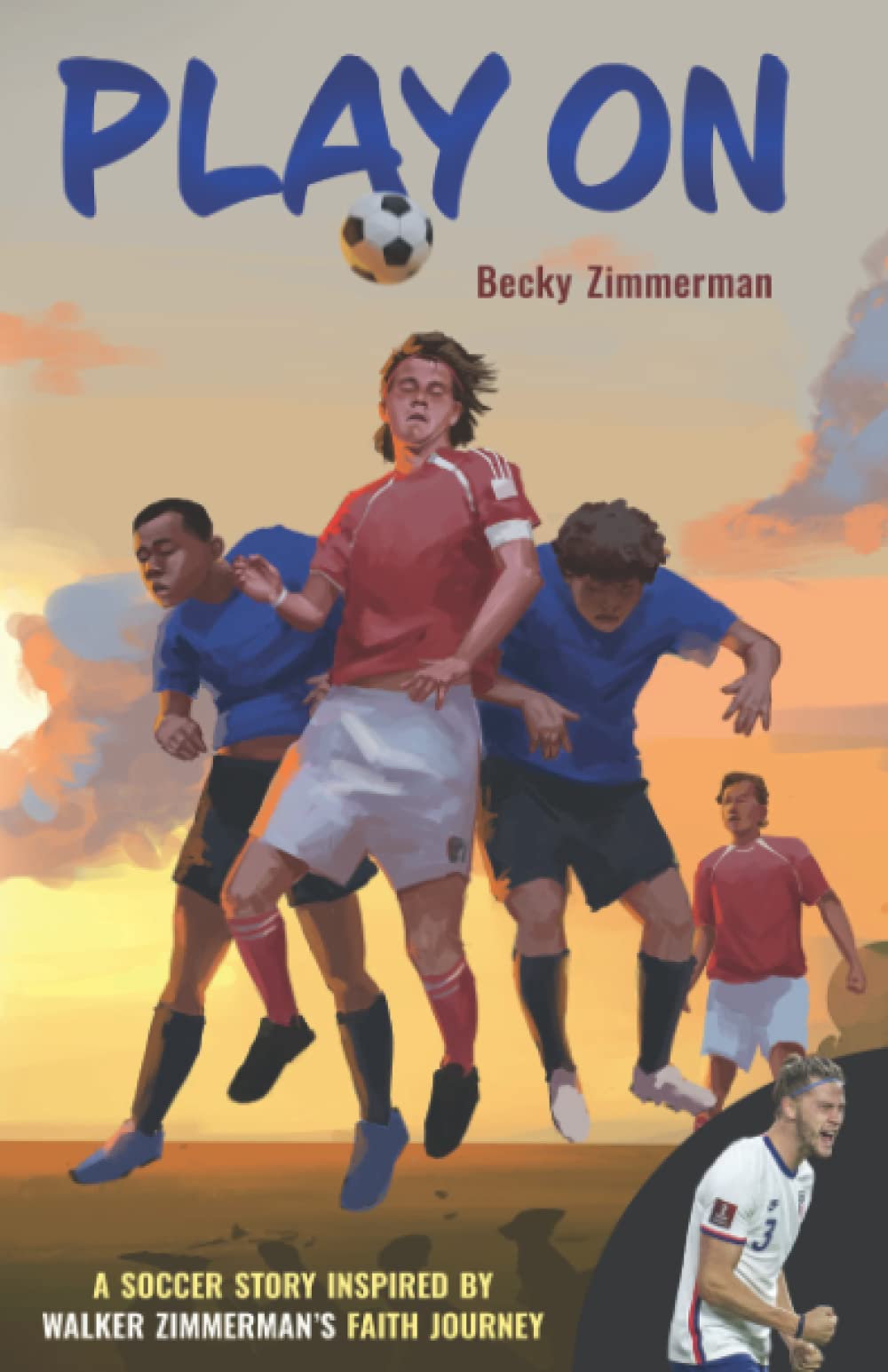 Play On: A Soccer Story, Inspired by Walker Zimmerman's Faith Journey
