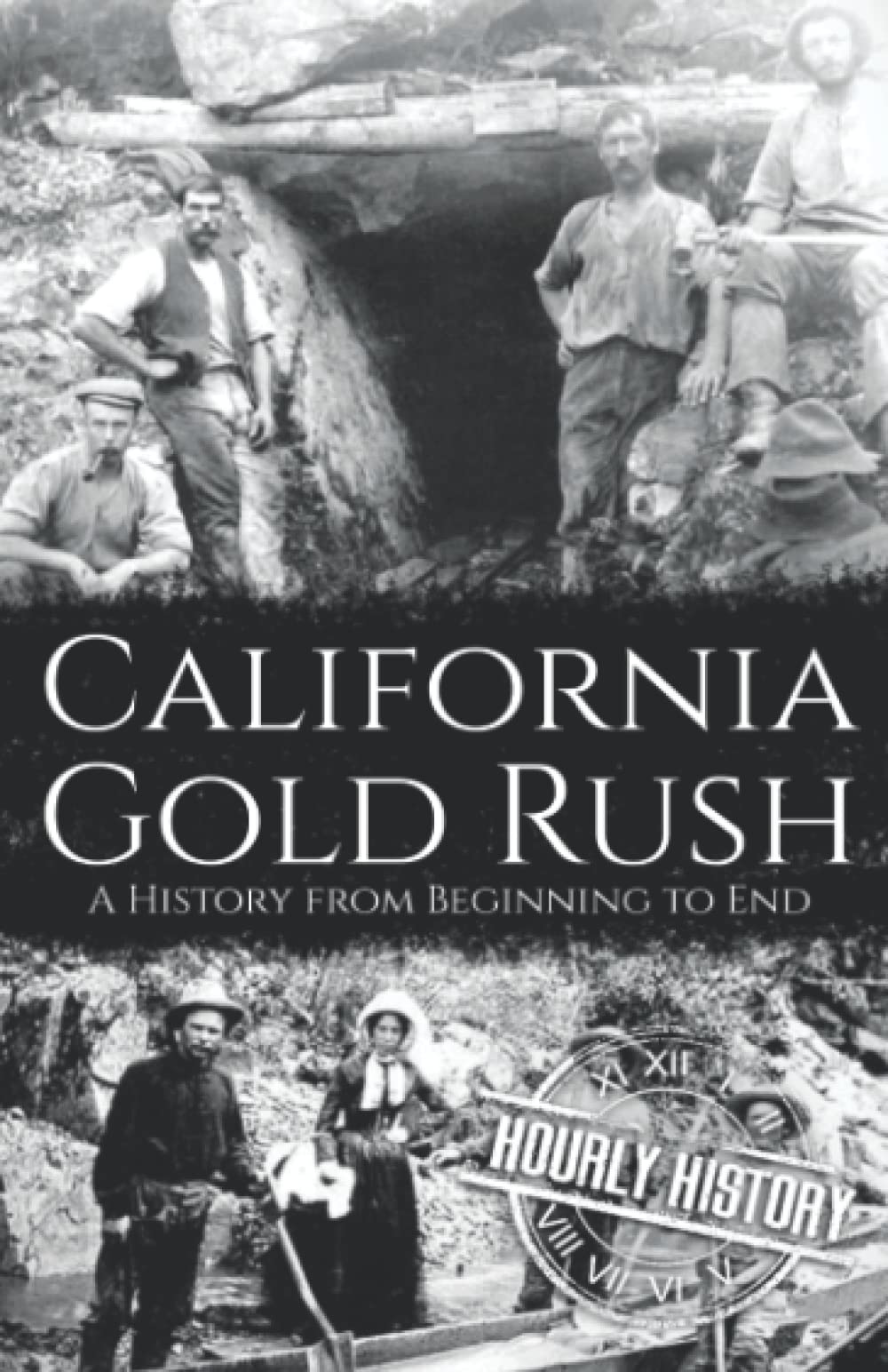 California Gold Rush: A History from Beginning to End (Old West)