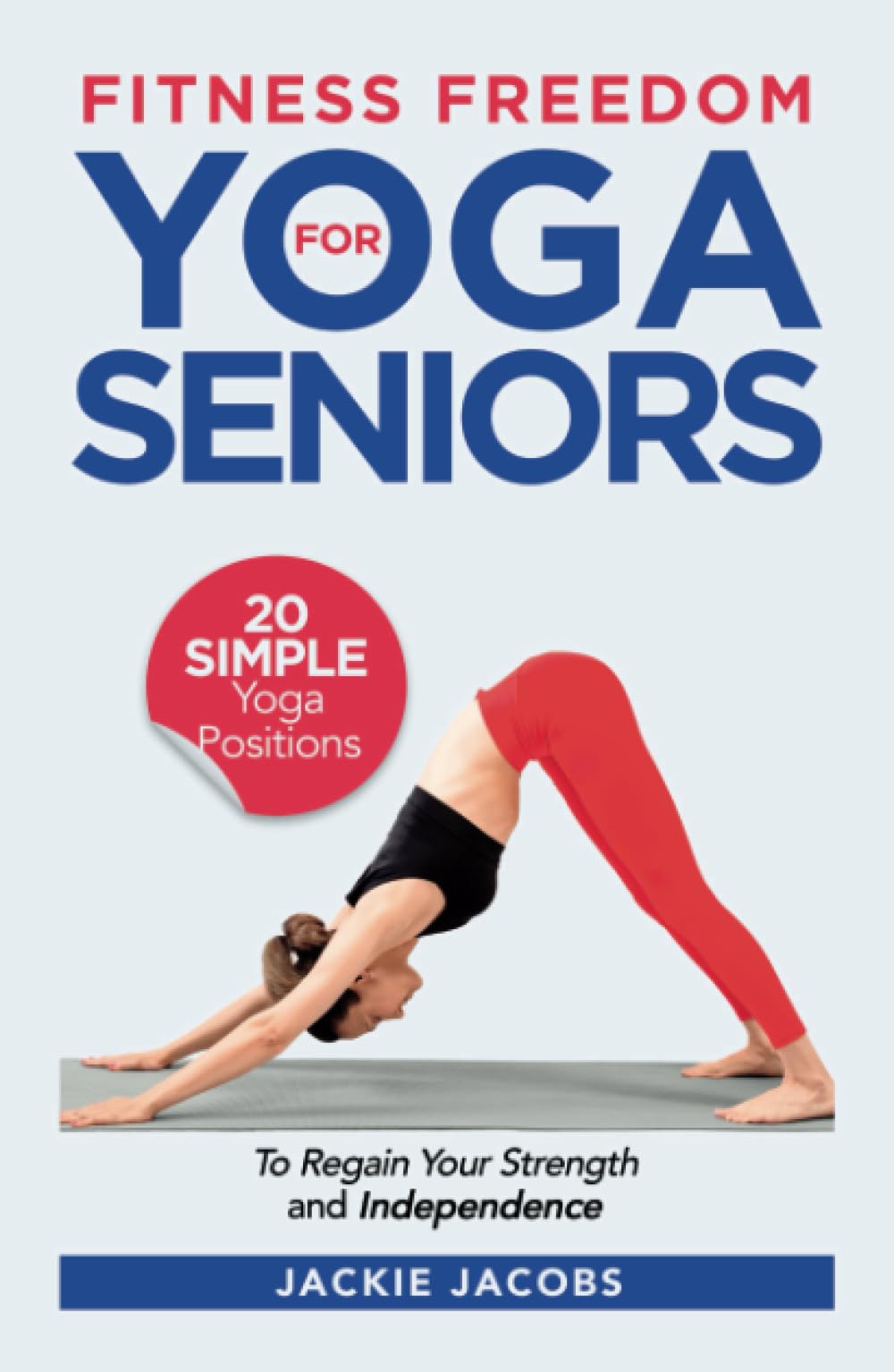 Fitness Freedom for Seniors: 20 Simple Yoga Positions to Regain Your Strength and Independence - 3357