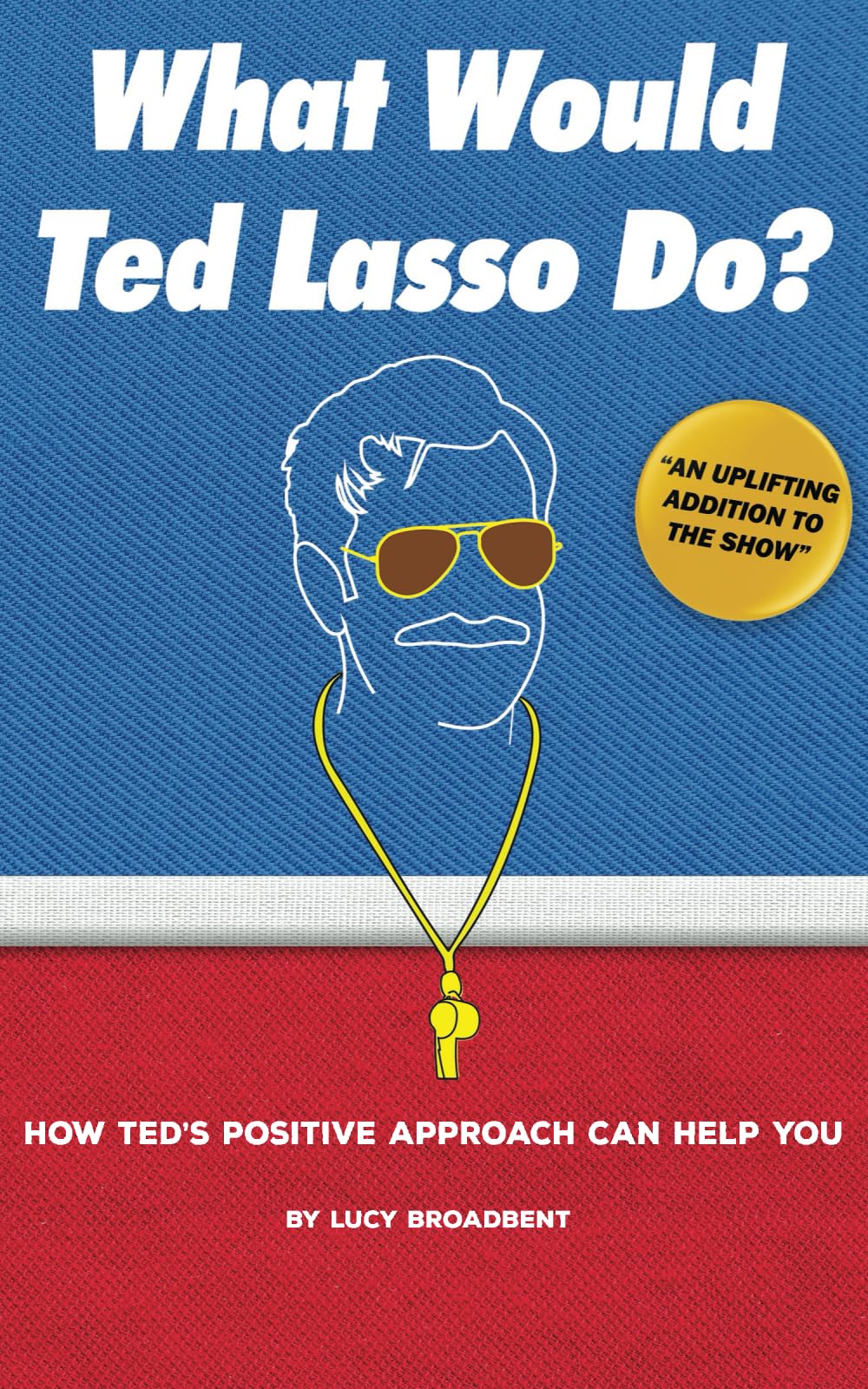 What Would Ted Lasso Do?: How Ted's Positive Approach Can Help You - 7830