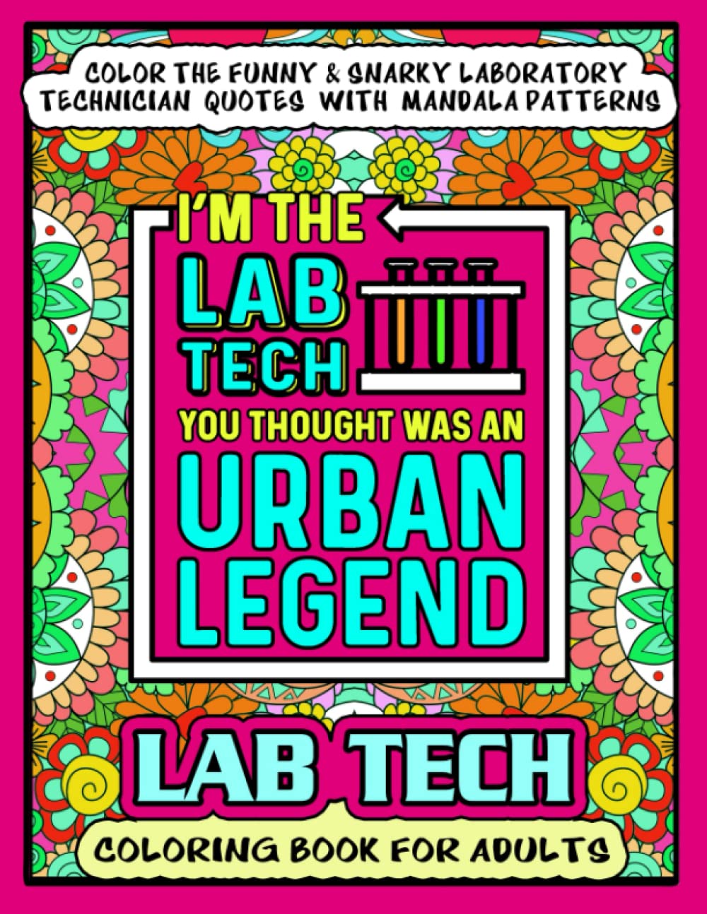 Lab Tech Coloring Book For Adults: Funny, snarky & motivational color pages with lablife job quotes on mandala patterns inside this adult colouring ... appreciation, stress relief and relaxation. - 776