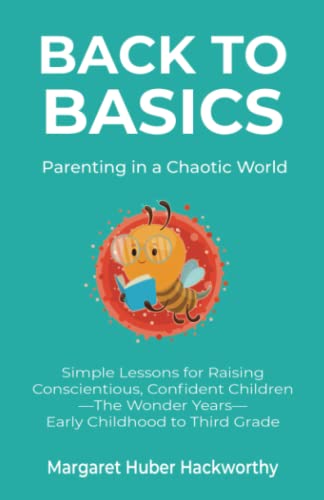 Back to Basics...Parenting in a Chaotic World: Simple Lessons for Raising Conscientious Confident Children - 7912
