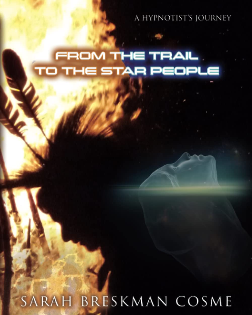 A HYPNOTIST’S JOURNEY FROM THE TRAIL TO THE STAR PEOPLE - 8031