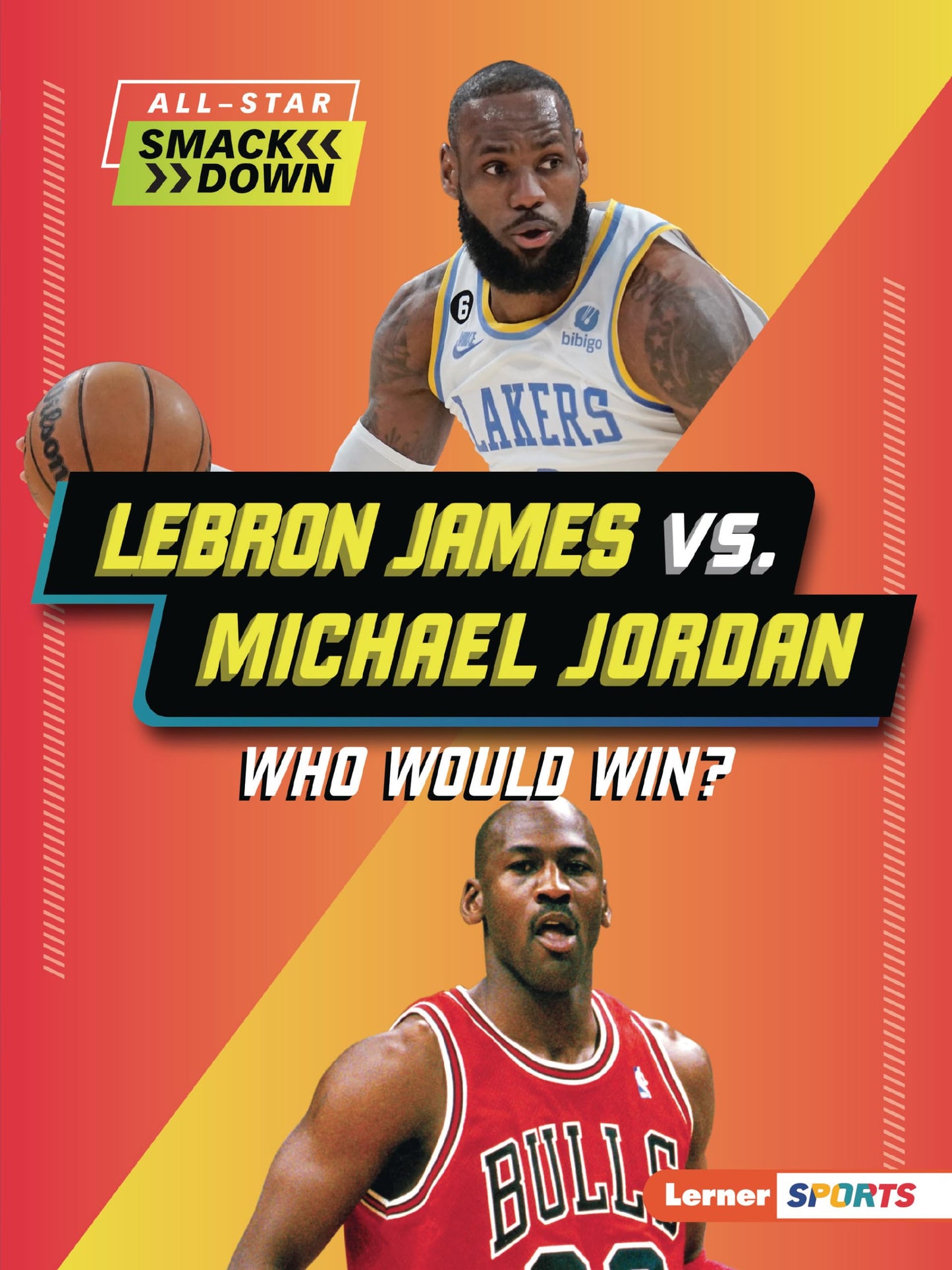LeBron James vs. Michael Jordan: Who Would Win? (All-Star Smackdown (Lerner ™ Sports))