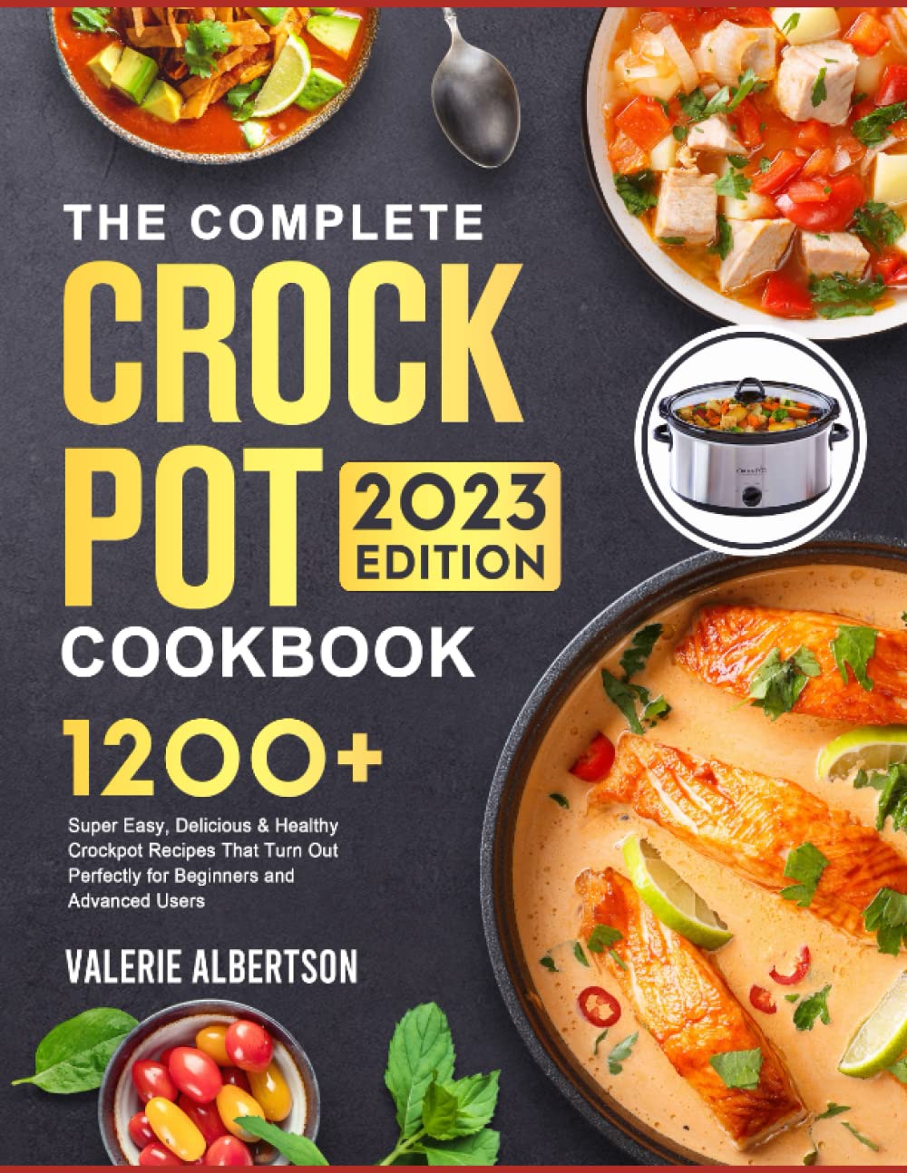 The Complete Crock Pot Cookbook for Beginners 2023: 1200 Super Easy, Delicious & Healthy Crockpot Recipes for Everyday Meals to Live a Healthy Life - 4109