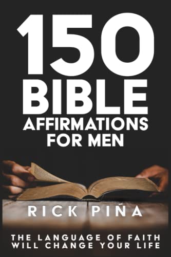 150 Affirmations of Faith for Men: Speaking the language of faith will change your life! (Bible Affirmations Will Change Your Life) - 8393