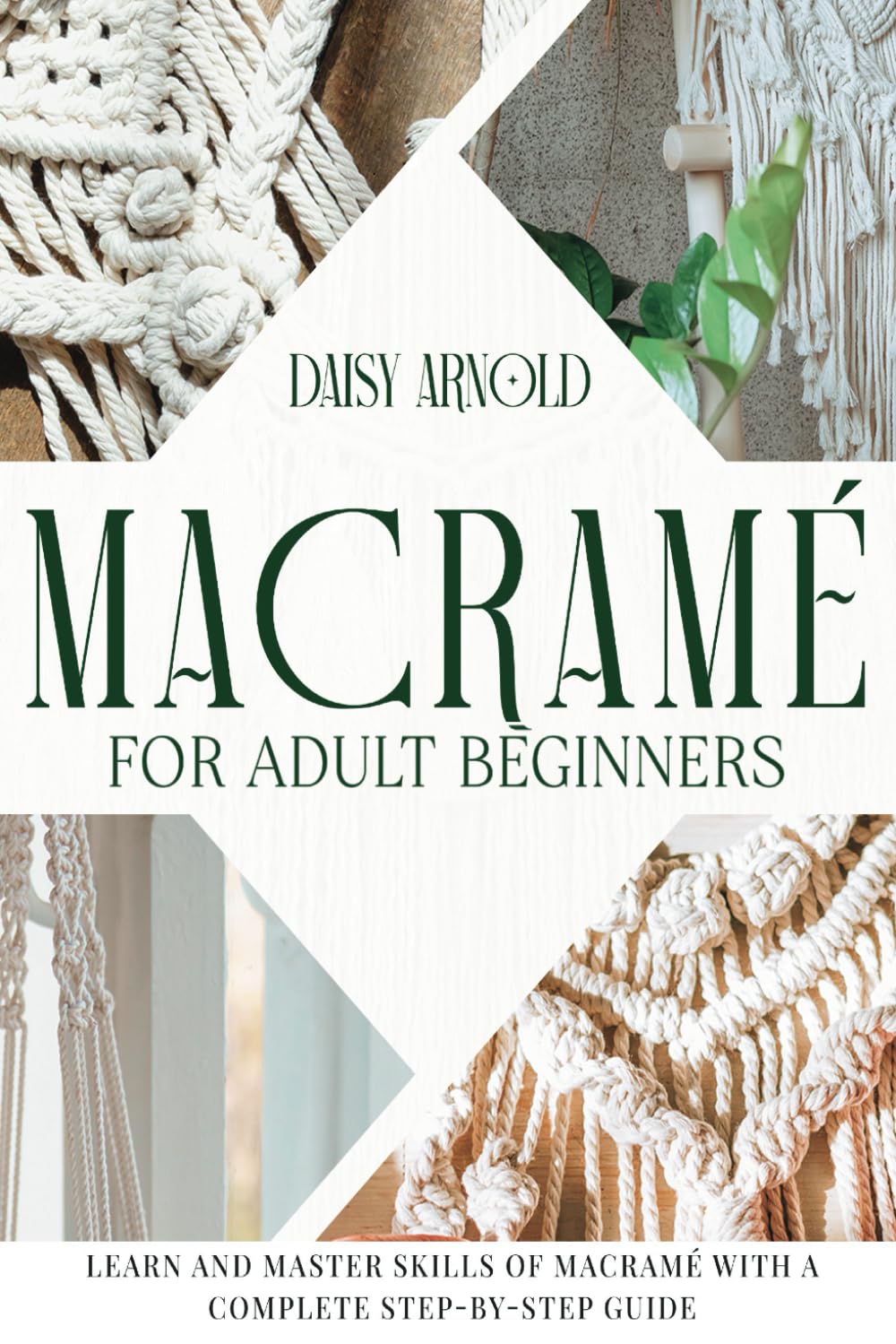 Macramé for Adult Beginners: Learn and Master Skills of Macramé with an Elaborate Step-By-Step Guide - 7482