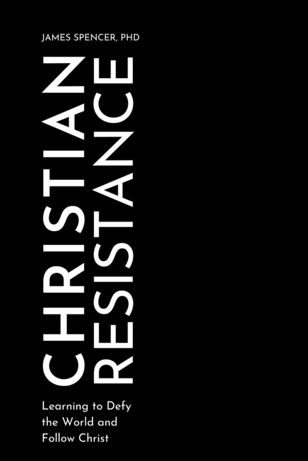 Christian Resistance: Learning to Defy the World and Follow Jesus